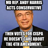 MD Rep. Andy Harris Acts Conservative Then Votes for CISPA
He Doesn't care about the 4th Amendment.  Andy Harris