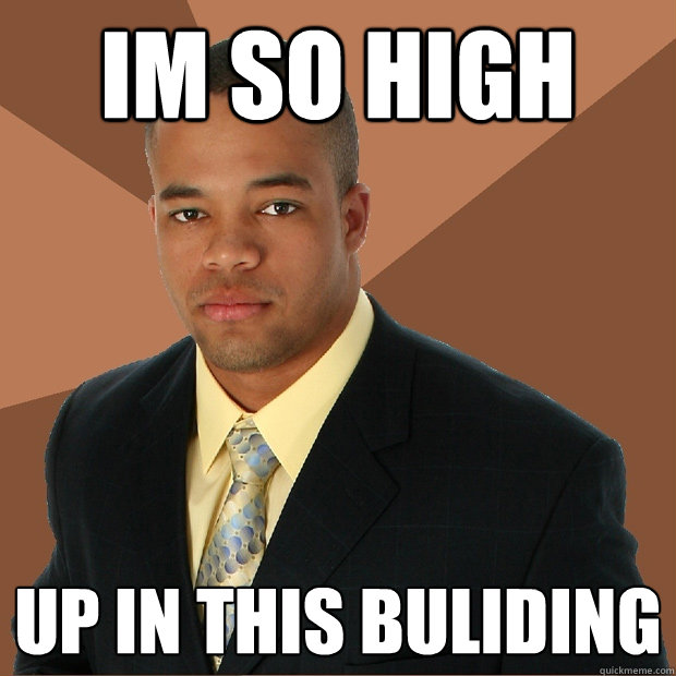 Im so high up in this buliding  Successful Black Man