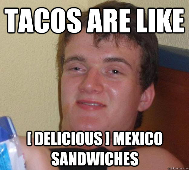 TACOS ARE LIKE [ Delicious ] MEXICO SANDWICHES - TACOS ARE LIKE [ Delicious ] MEXICO SANDWICHES  10 Guy