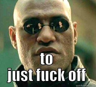  TO JUST FUCK OFF Matrix Morpheus