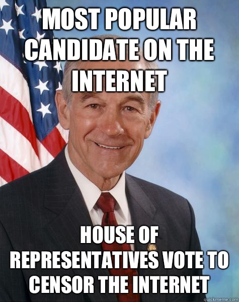 Most popular candidate on the internet House of Representatives vote to censor the internet  Ron Paul