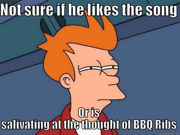 NOT SURE IF HE LIKES THE SONG OR IS SALIVATING AT THE THOUGHT OF BBQ RIBS Futurama Fry