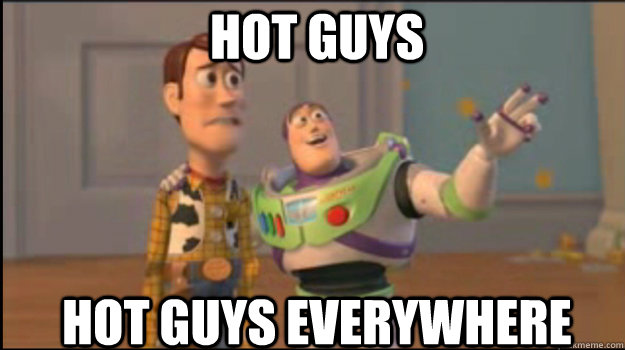 hot guys hot guys everywhere  Buzz and Woody