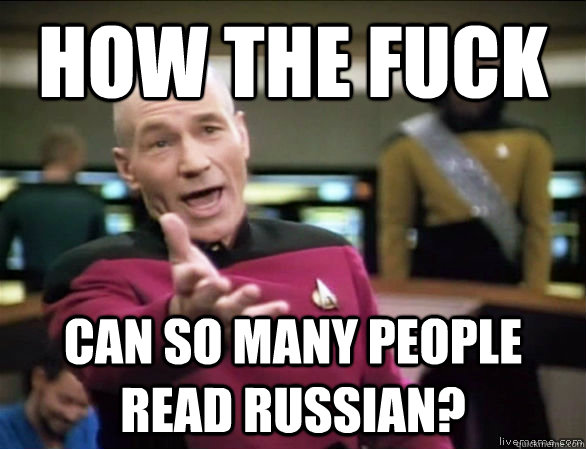how the fuck can so many people read russian? - how the fuck can so many people read russian?  Annoyed Picard HD