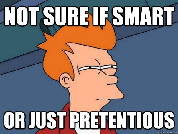 Not sure if smart Or just pretentious   Futurama Fry