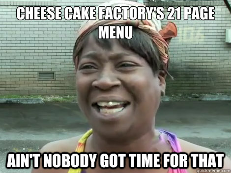 CHEESE CAKE FACTORY'S 21 PAGE MENU Ain't Nobody Got Time For that   Sweet Brown Bronchitus