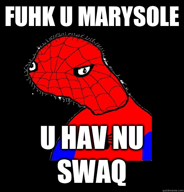 fuhk u marysole u hav nu swaq - fuhk u marysole u hav nu swaq  Spoderman