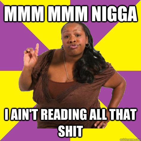 Mmm Mmm Nigga I ain't reading all that shit - Mmm Mmm Nigga I ain't reading all that shit  Misc