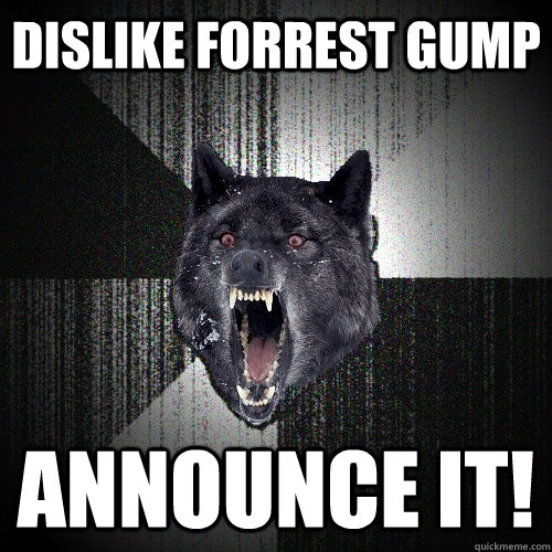 Dislike Forrest Gump Announce it!  Insanity Wolf bangs Courage Wolf