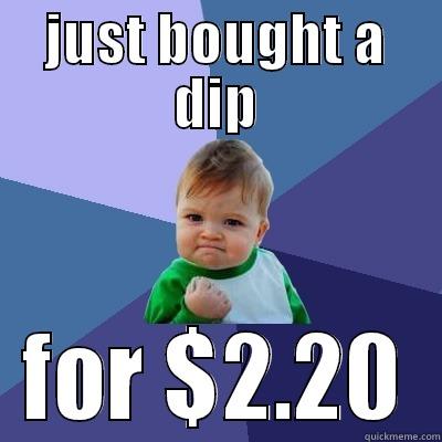 JUST BOUGHT A DIP FOR $2.20 Success Kid