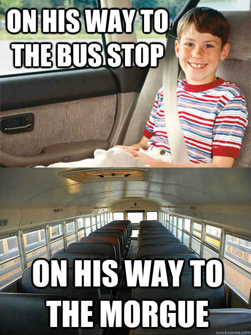 On his way to the bus stop  On his way to the morgue  Scumbag Seat Belt Laws