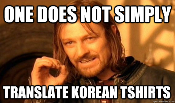ONE DOES NOT SIMPLY TRANSLATE KOREAN TSHIRTS  One Does Not Simply
