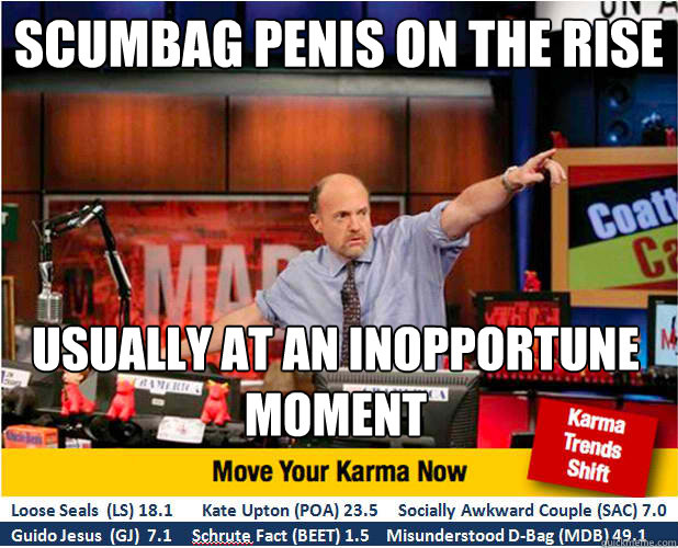 SCUMBAG PENIS ON THE RISE USUALLY AT AN INOPPORTUNE MOMENT  Jim Kramer with updated ticker