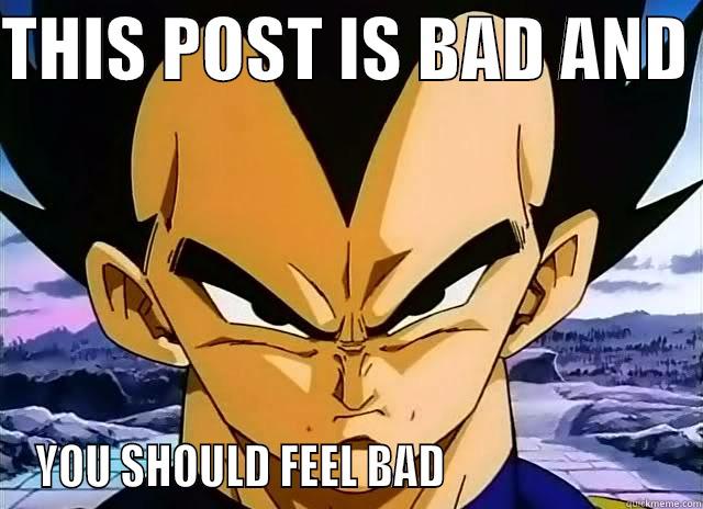 THIS POST IS BAD AND  YOU SHOULD FEEL BAD                          Misc