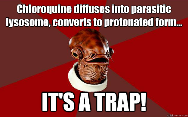 Chloroquine diffuses into parasitic lysosome, converts to protonated form... IT'S A TRAP!  