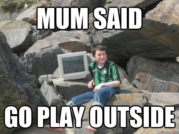 mum said go play outside - mum said go play outside  Misc