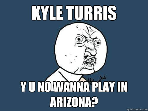 Kyle Turris  y u no wanna play in arizona?  Y U No