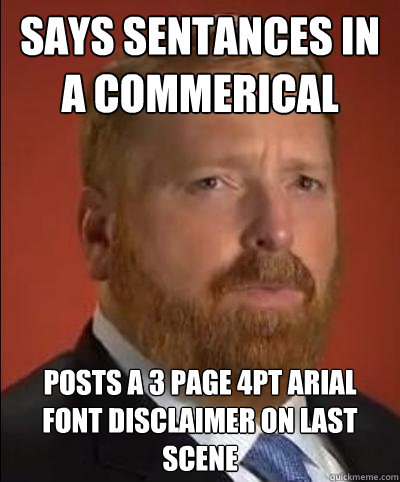 Says sentances in a commerical posts a 3 page 4pt arial font disclaimer on last scene  
