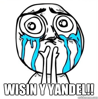  WISIN Y YANDEL!!
 -  WISIN Y YANDEL!!
  Crying meme