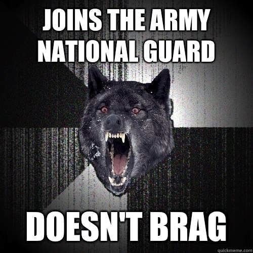 Joins the army national guard Doesn't brag  Insanity Wolf