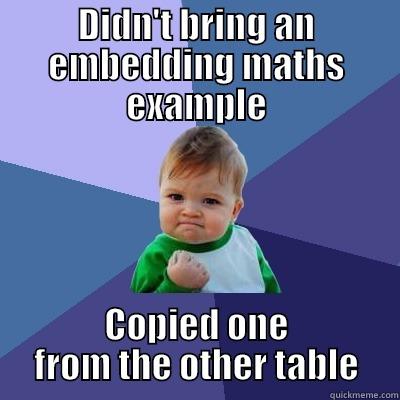 CPD Success - DIDN'T BRING AN EMBEDDING MATHS EXAMPLE COPIED ONE FROM THE OTHER TABLE Success Kid