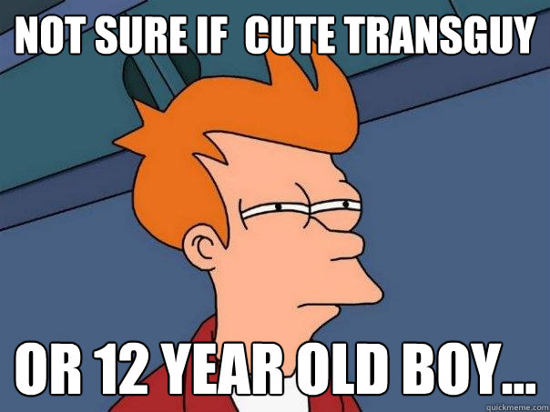 not sure if  cute transguy or 12 year old boy...  Futurama Fry