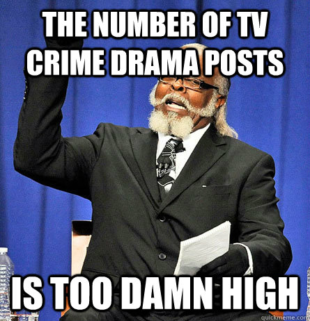the number of tv crime drama posts is too damn high  Jimmy Mc Millian