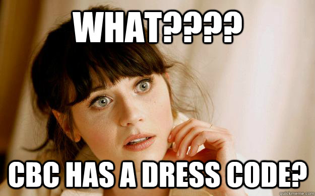 What???? CBC has a dress code? - What???? CBC has a dress code?  Confused zooey