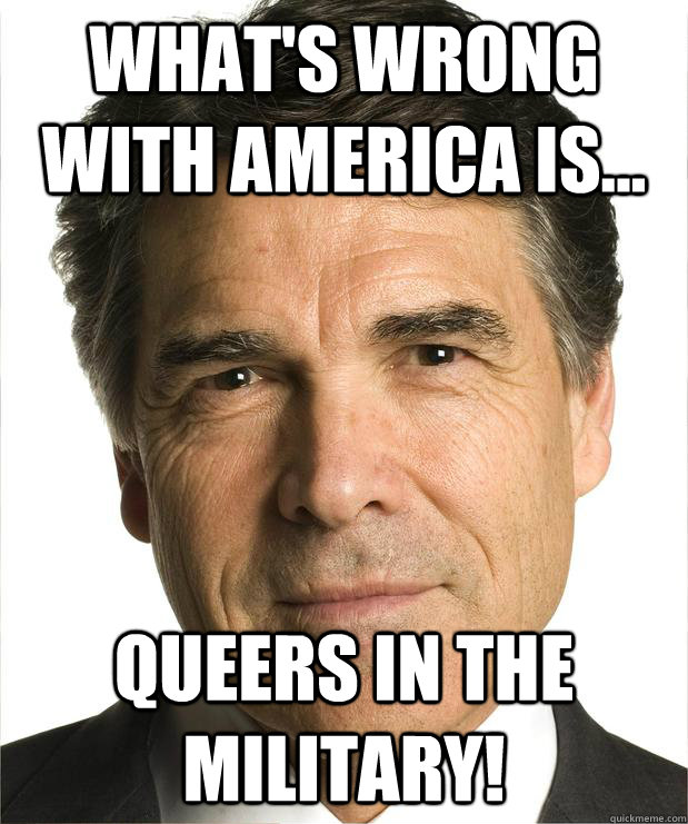 What's wrong with america is... queers in the military! - What's wrong with america is... queers in the military!  Scumbag Perry