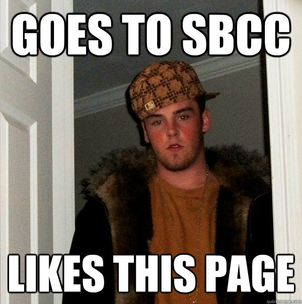 Goes to sbcc likes this page  Scumbag Steve
