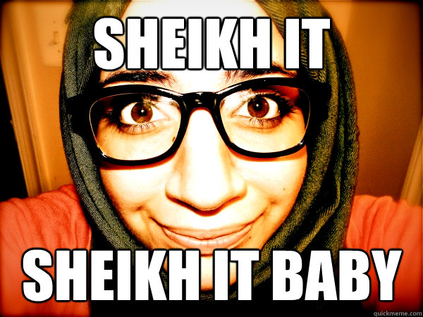 SHEIKH IT SHEIKH IT BABY  Hipster Hijabi