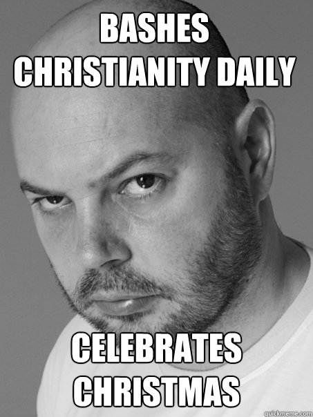 Bashes christianity daily celebrates christmas  Contradicting Atheist Guy