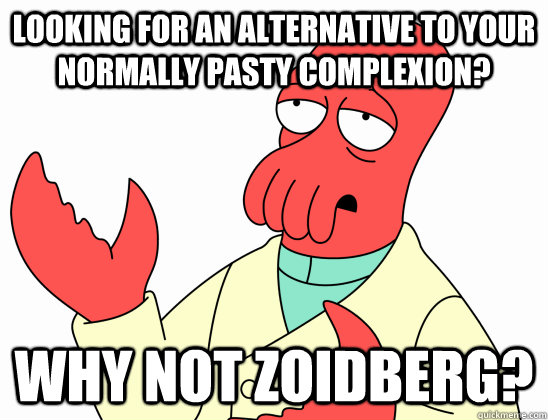 Looking for an alternative to your normally pasty complexion? Why not Zoidberg? - Looking for an alternative to your normally pasty complexion? Why not Zoidberg?  Why not zoidberg-baby