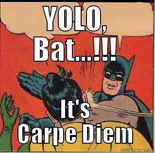 YOLO, BAT...!!! IT'S CARPE DIEM Slappin Batman