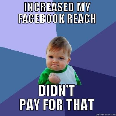 INCREASED MY FACEBOOK REACH DIDN'T PAY FOR THAT Success Kid