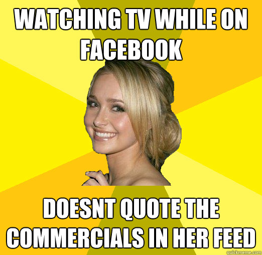 Watching TV while on facebook doesnt quote the commercials in her feed  Tolerable Facebook Girl