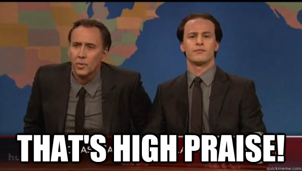  that's high praise! -  that's high praise!  High Praise