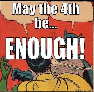 Enough already! - MAY THE 4TH BE... ENOUGH! Slappin Batman