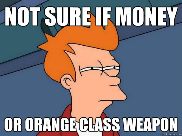 Not sure if money or orange class weapon  Futurama Fry