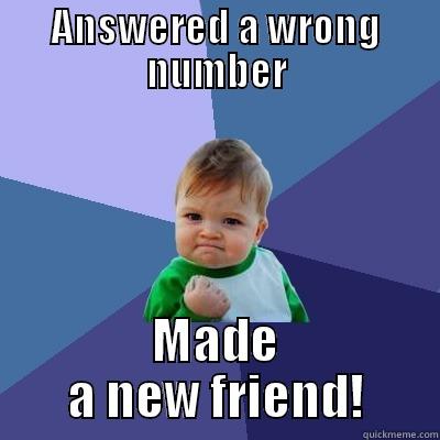 ANSWERED A WRONG NUMBER MADE A NEW FRIEND! Success Kid
