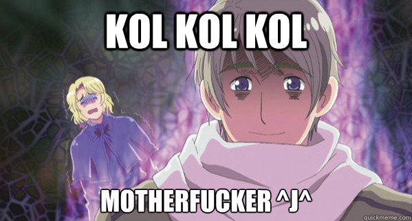 Kol Kol Kol Motherfucker ^j^  