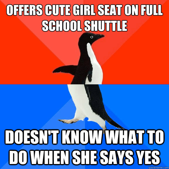Offers cute girl seat on full school shuttle Doesn't know what to do when she says yes - Offers cute girl seat on full school shuttle Doesn't know what to do when she says yes  Socially Awesome Awkward Penguin