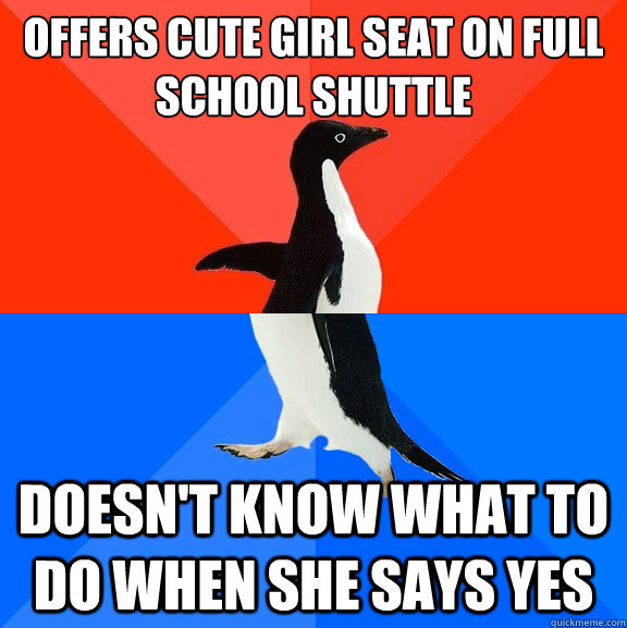 Offers cute girl seat on full school shuttle Doesn't know what to do when she says yes  Socially Awesome Awkward Penguin