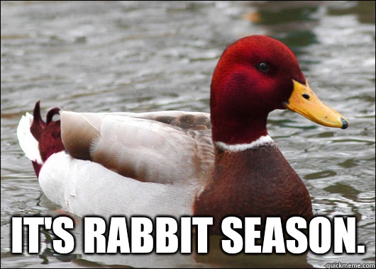  It's rabbit season.  Malicious Advice Mallard