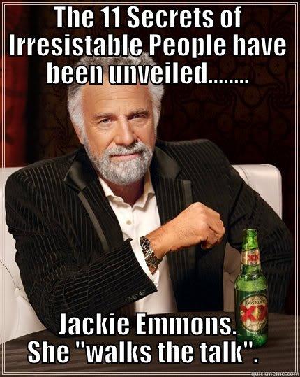 THE 11 SECRETS OF IRRESISTABLE PEOPLE HAVE BEEN UNVEILED........ JACKIE EMMONS.  SHE 