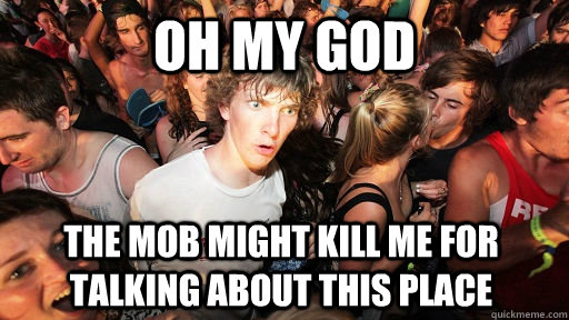 oh my god The mob might kill me for talking about this place  Sudden Clarity Clarence