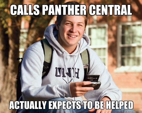 Calls Panther Central Actually expects to be helped  College Freshman