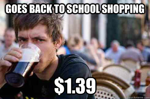 Goes back to school shopping $1.39  Lazy College Senior
