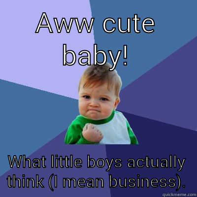 AWW CUTE BABY! WHAT LITTLE BOYS ACTUALLY THINK (I MEAN BUSINESS). Success Kid