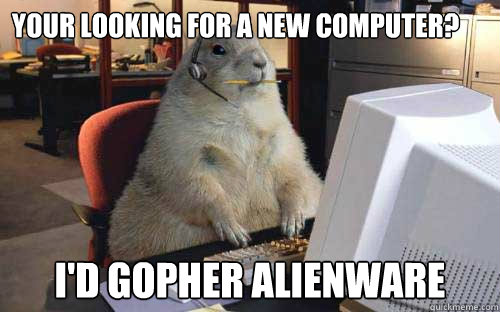 Your looking for a new computer? I'd gopher Alienware Caption 3 goes here - Your looking for a new computer? I'd gopher Alienware Caption 3 goes here  IT gopher